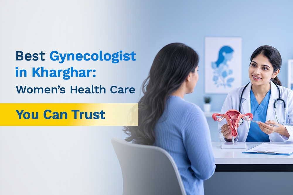 Best Gynecologist in Kharghar: Women's Health Care You Can Trust
