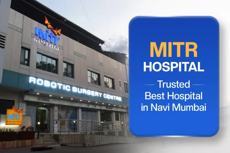 One of the Best Hospitals in Navi Mumbai: Why MITR Hospital is Trusted by Patients