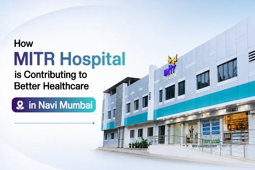 How MITR Hospital is contributing to better healthcare in Navi Mumbai